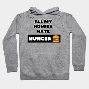 All my homies hate Hunger Hoodie